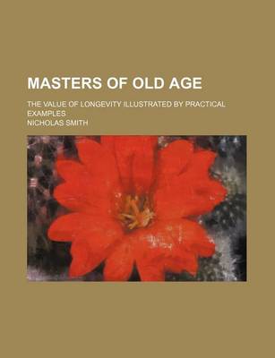 Book cover for Masters of Old Age; The Value of Longevity Illustrated by Practical Examples