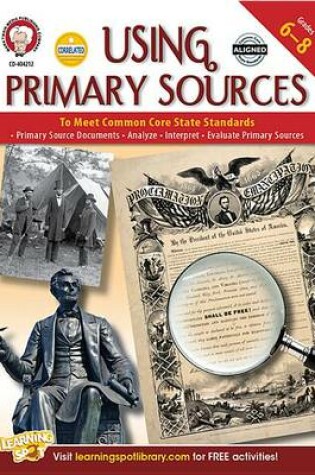 Cover of Using Primary Sources to Meet Common Core State Standards, Grades 6 - 8
