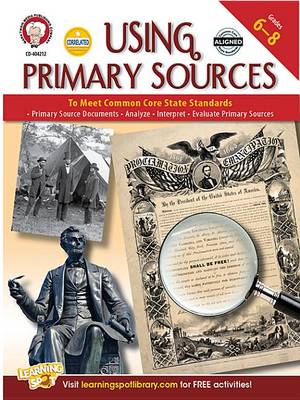 Book cover for Using Primary Sources to Meet Common Core State Standards, Grades 6 - 8