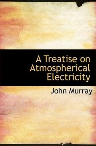 Cover of A Treatise on Atmospherical Electricity