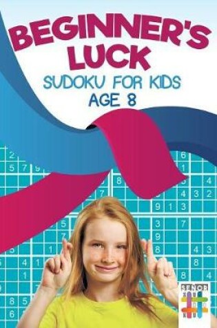 Cover of Beginner's Luck Sudoku for Kids Age 8