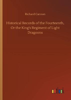 Book cover for Historical Records of the Fourteenth, Or the King's Regiment of Light Dragoons