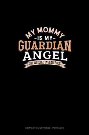 Cover of My Mommy Is My Guardian Angel She Watches Over My Back