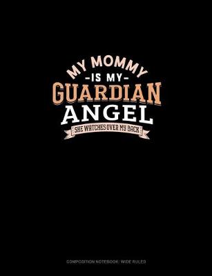 Cover of My Mommy Is My Guardian Angel She Watches Over My Back