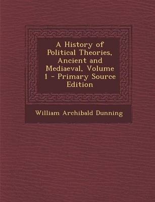 Book cover for A History of Political Theories, Ancient and Mediaeval, Volume 1