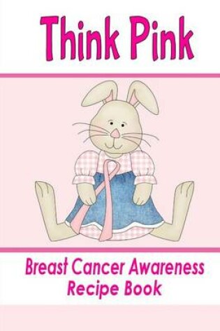 Cover of Think Pink Breast Cancer Awareness Recipe Book