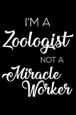 Book cover for I'm a Zoologist Not a Miracle Worker