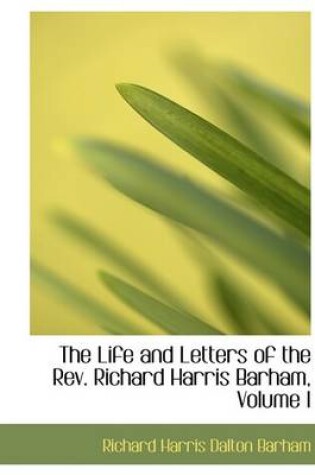 Cover of The Life and Letters of the REV. Richard Harris Barham, Volume I