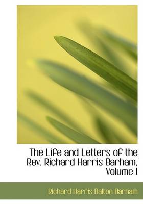 Book cover for The Life and Letters of the REV. Richard Harris Barham, Volume I