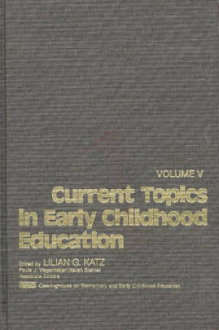 Cover of Current Topics in Early Childhood Education, Volume 5