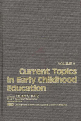 Book cover for Current Topics in Early Childhood Education, Volume 5