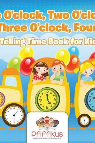 Cover of One O'clock, Two O'clock, Three O'clock, Four A Telling Time Book for Kids