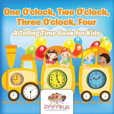 Book cover for One O'clock, Two O'clock, Three O'clock, Four A Telling Time Book for Kids