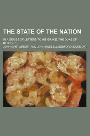 Cover of The State of the Nation; In a Series of Letters to His Grace, the Duke of Bedford