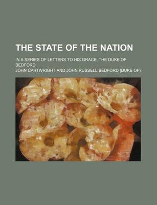 Book cover for The State of the Nation; In a Series of Letters to His Grace, the Duke of Bedford