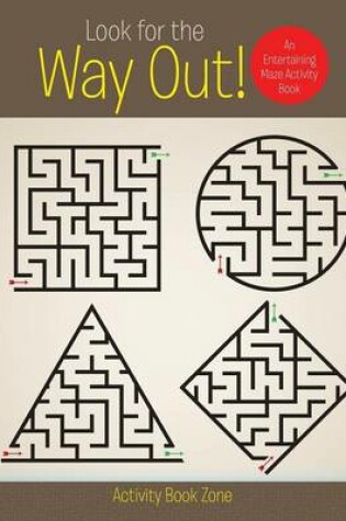 Cover of Look for the Way Out! an Entertaining Maze Activity Book