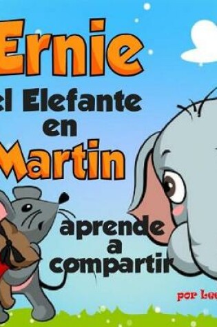 Cover of Ernie El Elefante En Martin Aprende a Compartir