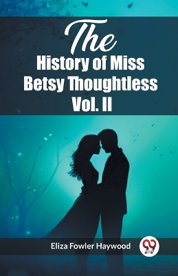 Book cover for The History of Miss Betsy Thoughtless Vol. II