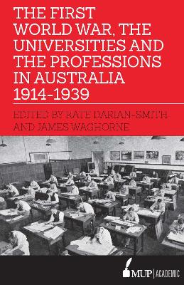 Book cover for The First World War, the Universities and the Professions in Australia 1914-1939