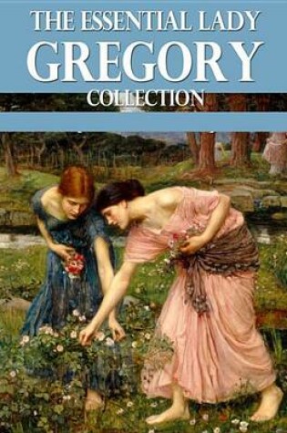 Cover of The Essential Lady Gregory Collection