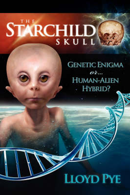 Book cover for The Starchild Skull -- Genetic Enigma or Human-Alien Hybrid?