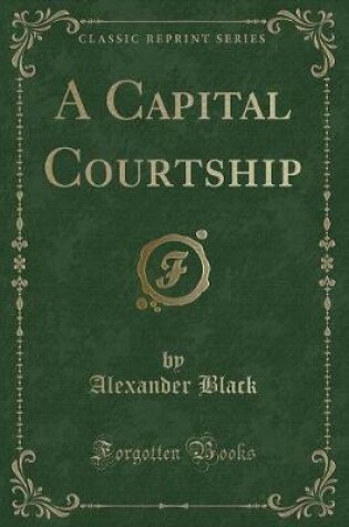 Cover of A Capital Courtship (Classic Reprint)