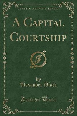 Book cover for A Capital Courtship (Classic Reprint)