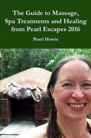 Cover of The Guide to Massage, Spa Treatments and Healing from Pearl Escapes 2016