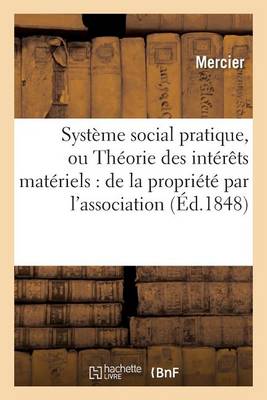 Book cover for Systeme Social Pratique, Ou Theorie Des Interets Materiels: de la Propriete Par l'Association