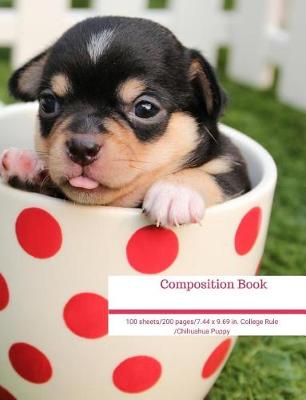 Book cover for Composition Book 100 Sheets/200 Pages/7.44 X 9.69 In. College Ruled/ Chihuahua Puppy in a Red Polka Dot Coffee Cup