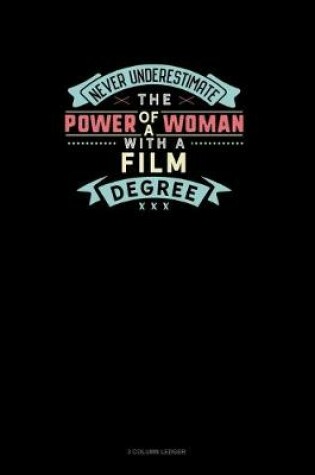 Cover of Never Underestimate The Power Of A Woman With A Film Degree