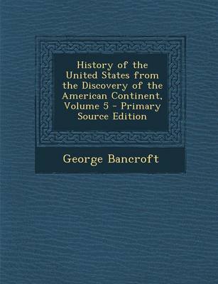 Book cover for History of the United States from the Discovery of the American Continent, Volume 5 - Primary Source Edition