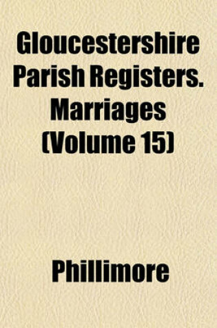 Cover of Gloucestershire Parish Registers. Marriages (Volume 15)