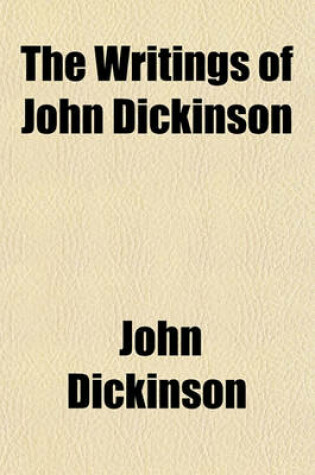 Cover of The Writings of John Dickinson (Volume 1)