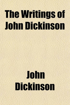 Book cover for The Writings of John Dickinson (Volume 1)
