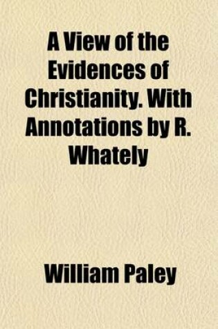 Cover of A View of the Evidences of Christianity. with Annotations by R. Whately