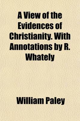 Book cover for A View of the Evidences of Christianity. with Annotations by R. Whately