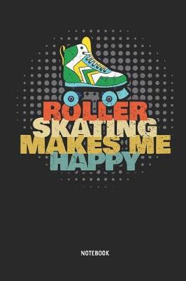 Cover of Roller Skating Makes Me Happy Notebook