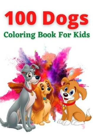 Cover of 100 Dogs Coloring Book For Kids