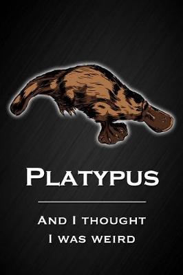 Book cover for Platypus - And I Thought I Was Weird