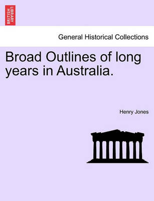 Book cover for Broad Outlines of Long Years in Australia.