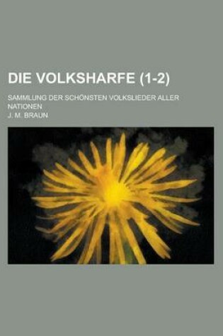 Cover of Die Volksharfe; Sammlung Der Schonsten Volkslieder Aller Nationen (1-2)