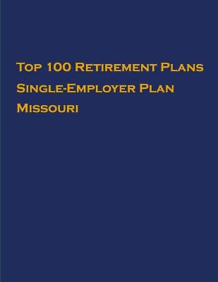 Cover of Top 100 US Retirement Plans - Single-Employer Pension Plans - Missouri