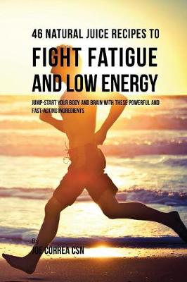 Book cover for 46 Natural Juice Recipes to Fight Fatigue and Low Energy