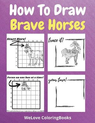 Book cover for How To Draw Brave Horses