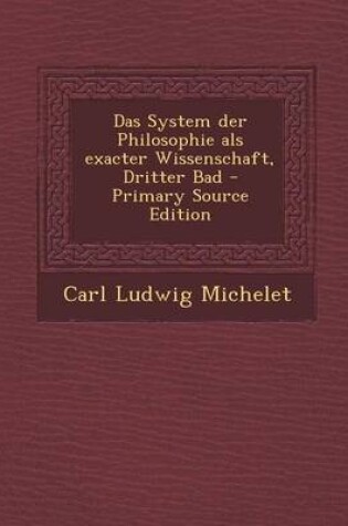 Cover of Das System Der Philosophie ALS Exacter Wissenschaft, Dritter Bad - Primary Source Edition