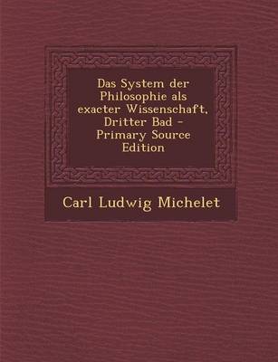 Book cover for Das System Der Philosophie ALS Exacter Wissenschaft, Dritter Bad - Primary Source Edition