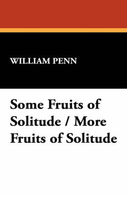 Book cover for Some Fruits of Solitude / More Fruits of Solitude