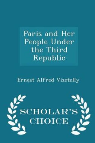 Cover of Paris and Her People Under the Third Republic - Scholar's Choice Edition