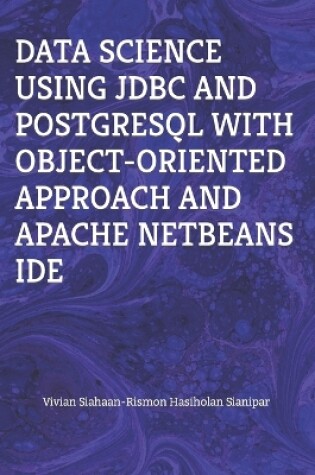 Cover of Data Science Using JDBC and PostgreSQL with Object-Oriented Approach and Apache Netbeans Ide